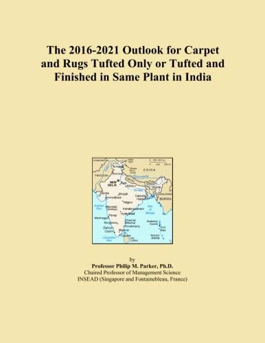 The 2016-2021 Outlook for Carpet and Rugs Tufted Only or Tufted and Finished in Same Plant in India