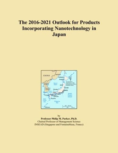 The 2016-2021 Outlook for Products Incorporating Nanotechnology in Japan