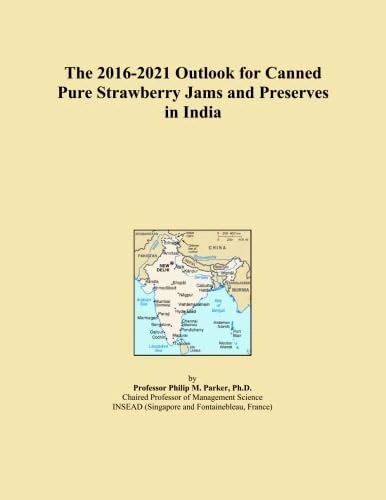 The 2016-2021 Outlook for Canned Pure Strawberry Jams and Preserves in India