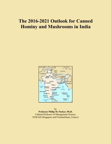 The 2016-2021 Outlook for Canned Hominy and Mushrooms in India