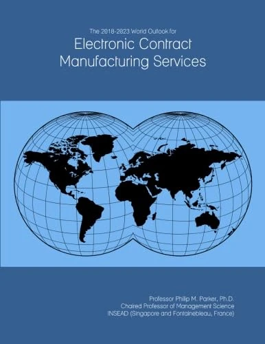 The 2018-2023 World Outlook for Electronic Contract Manufacturing Services