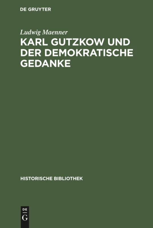 Karl Gutzkow und der demokratische Gedanke: 46 (Historische Bibliothek)