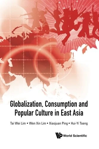 Globalization, Consumption And Popular Culture In East Asia
