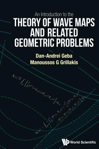 Introduction To The Theory Of Wave Maps And Related Geometric Problems, An