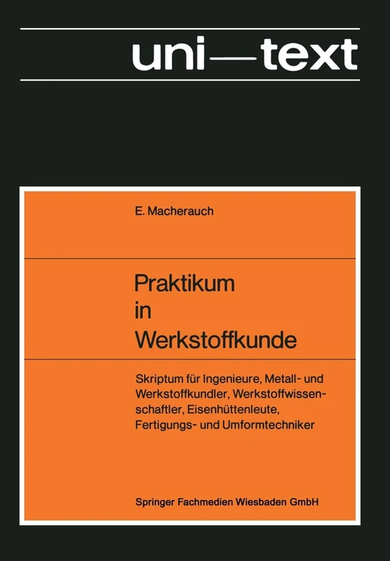 Praktikum in Werkstoffkunde: Skriptum für Ingenieure, Metall- und Werkstoffkundler, Werkstoffwissenschaftler, Eisenhüttenleute, Fertigungs- und Umformtechniker
