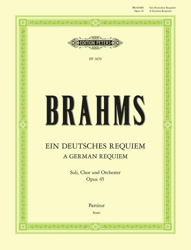 Brahms: Ein deutches Requiem Op. 45 (A German Requiem) (Full Score) (EP3670): For 2 Soli, Choir and Orchestra (Peters Contemporary Library)