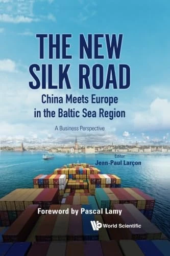New Silk Road: China Meets Europe In The Baltic Sea Region, The - A Business Perspective