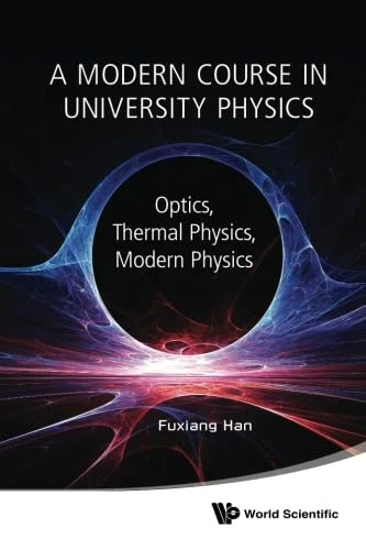Modern Course In University Physics, A: Optics, Thermal Physics, Modern Physics