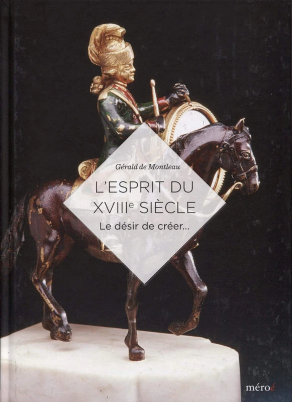 L'Esprit du XVIIIe siècle: Le désir de créer...