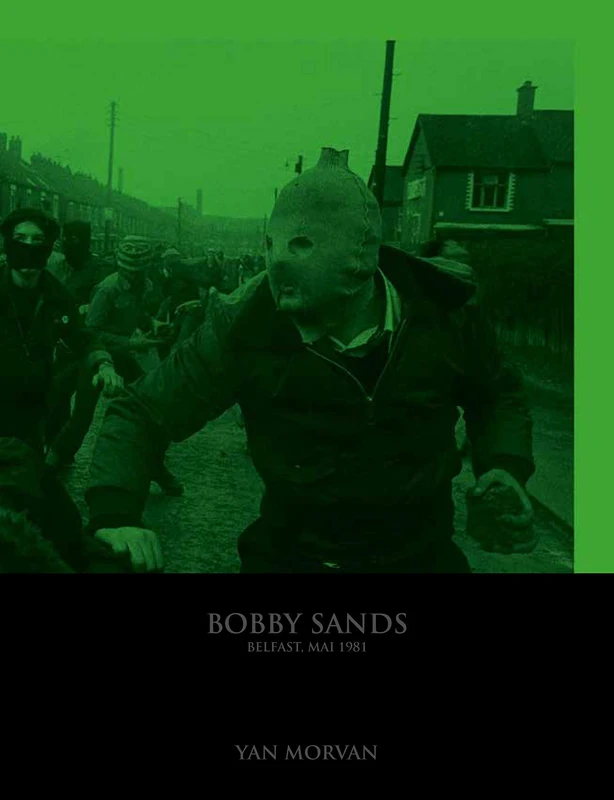 Yan Morvan - Bobby Sands, Belfast 1981: Belfast, mai 1981