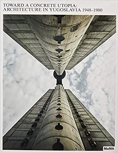 Toward a Concrete Utopia: Architecture in Yugoslavia, 1948–1980 [By Tamara Bjažic Klarin] -[Hardcover] Best sold book in -History of The Former Yugoslavia