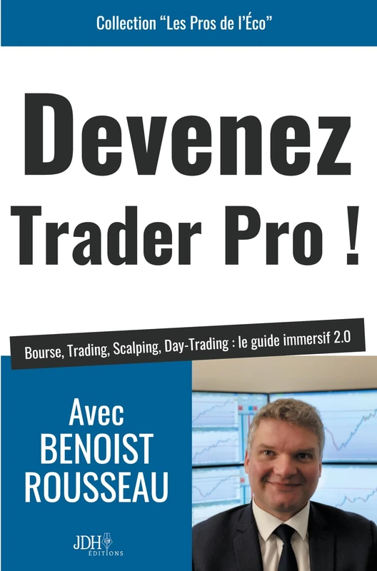 Devenez trader pro !: Bourse, Trading, Scalping, Day-Trading: le guide immersif 2.0