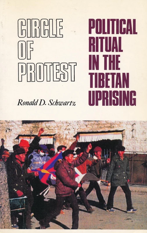 Circle of Protest: Political Ritual in the Tibetan Uprising, 1987-1992