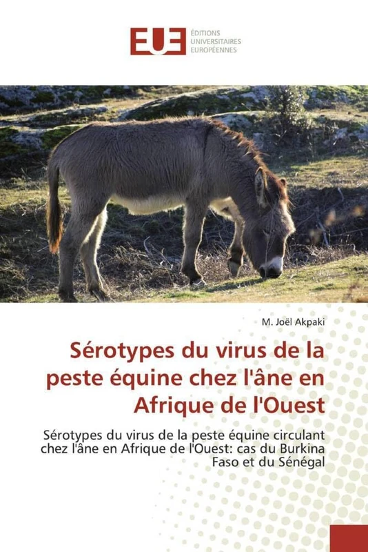 Sérotypes du virus de la peste équine chez l'âne en Afrique de l'Ouest: Sérotypes du virus de la peste équine circulant chez l'âne en Afrique de l'Ouest: cas du Burkina Faso et du Sénégal