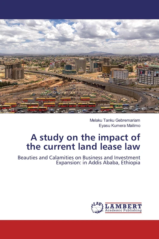 A study on the impact of the current land lease law: Beauties and Calamities on Business and Investment Expansion: in Addis Ababa, Ethiopia