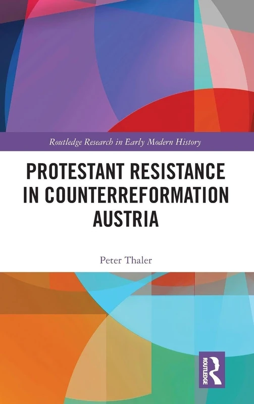 Routledge Protestant Resistance in Counterreformation Austria