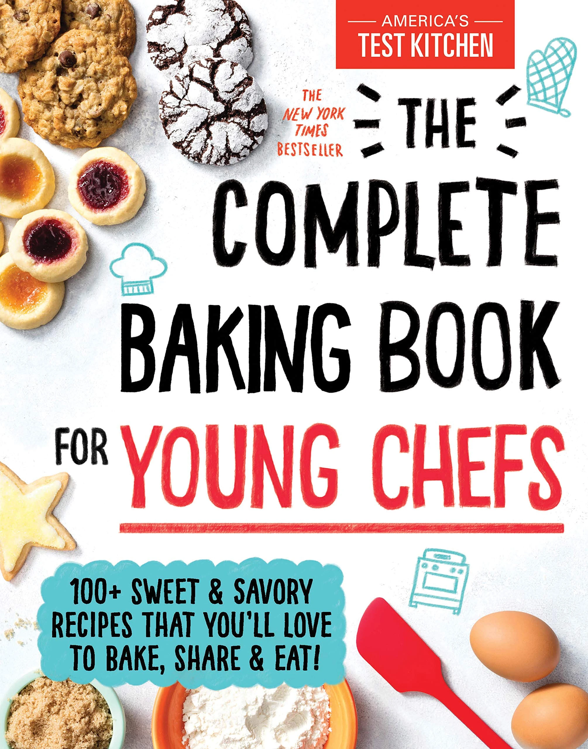 The Complete Baking Book for Young Chefs: 100+ Sweet and Savory Recipes that You'll Love to Bake, Share and Eat! (: ATK Cookbooks for Young Chefs)
