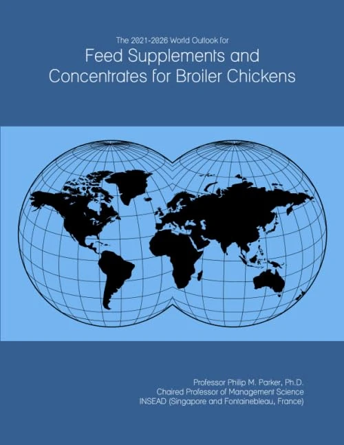 The 2021-2026 World Outlook for Feed Supplements and Concentrates for Broiler Chickens
