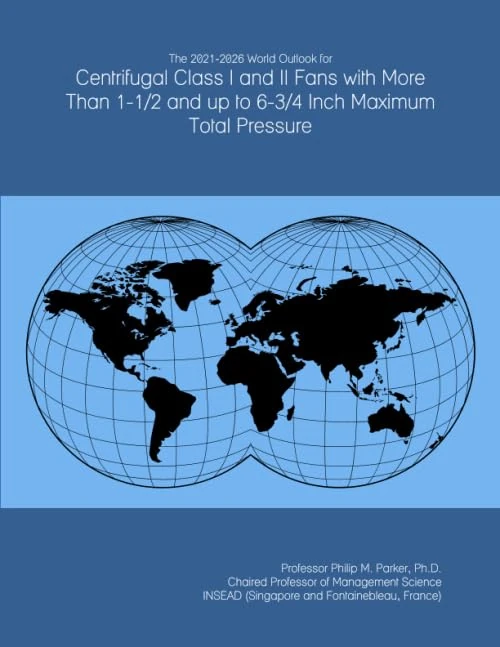 The 2021-2026 World Outlook for Centrifugal Class I and II Fans with More Than 1-1/2 and up to 6-3/4 Inch Maximum Total Pressure - Image 1