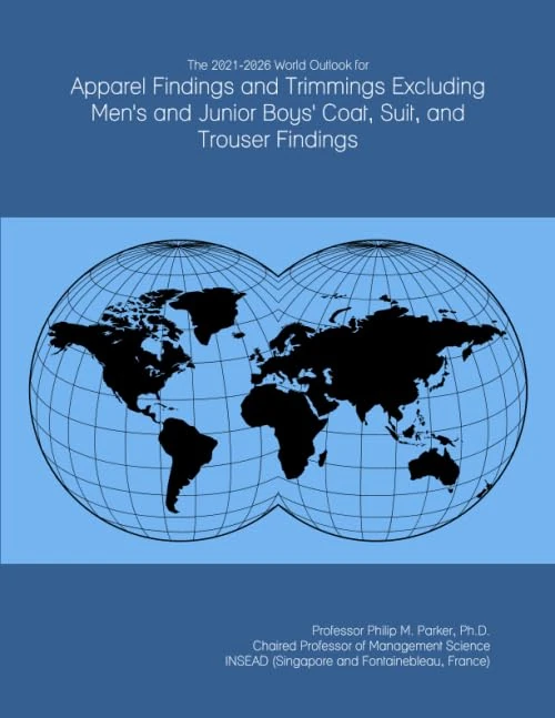 The 2021-2026 World Outlook for Apparel Findings and Trimmings Excluding Men's and Junior Boys' Coat, Suit, and Trouser Findings