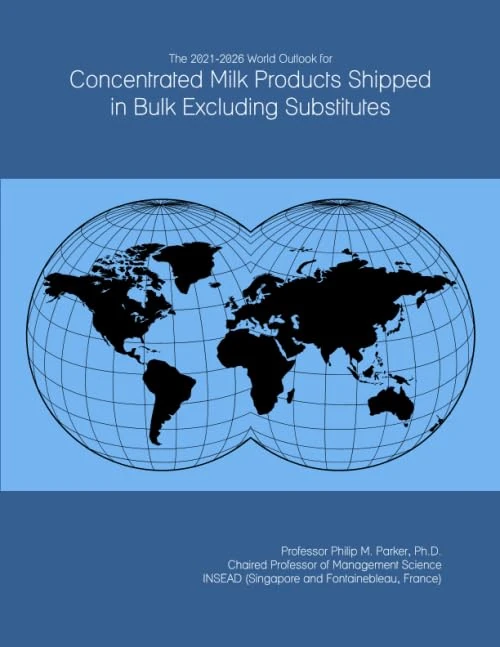 The 2021-2026 World Outlook for Concentrated Milk Products Shipped in Bulk Excluding Substitutes