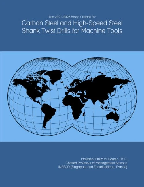 The 2021-2026 World Outlook for Carbon Steel and High-Speed Steel Shank Twist Drills for Machine Tools