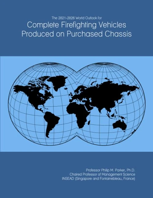The 2021-2026 World Outlook for Complete Firefighting Vehicles Produced on Purchased Chassis