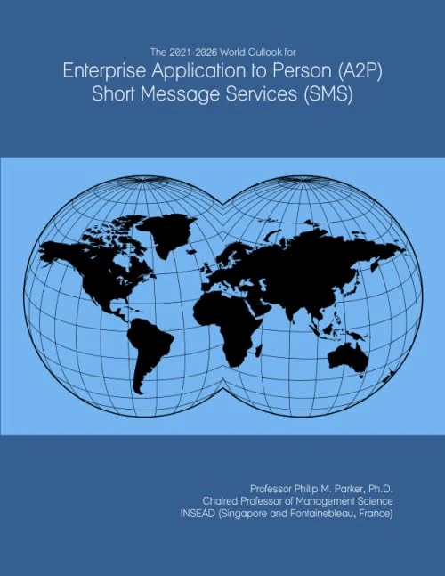 The 2021-2026 World Outlook for Enterprise Application to Person (A2P) Short Message Services (SMS)