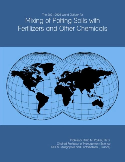 The 2021-2026 World Outlook for Mixing of Potting Soils with Fertilizers and Other Chemicals