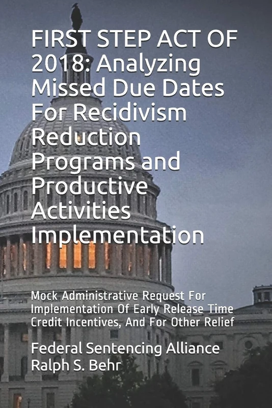 FIRST STEP ACT OF 2018: Analyzing Missed Due Dates For Recidivism Reduction Programs and Productive Activities Implementation: Mock Administrative ... Credit Incentives, And For Other Relief: 6
