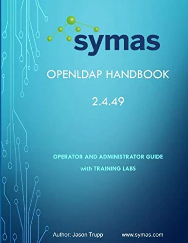 Symas OpenLDAP Handbook: Operator and Administrator Guide with Training Labs