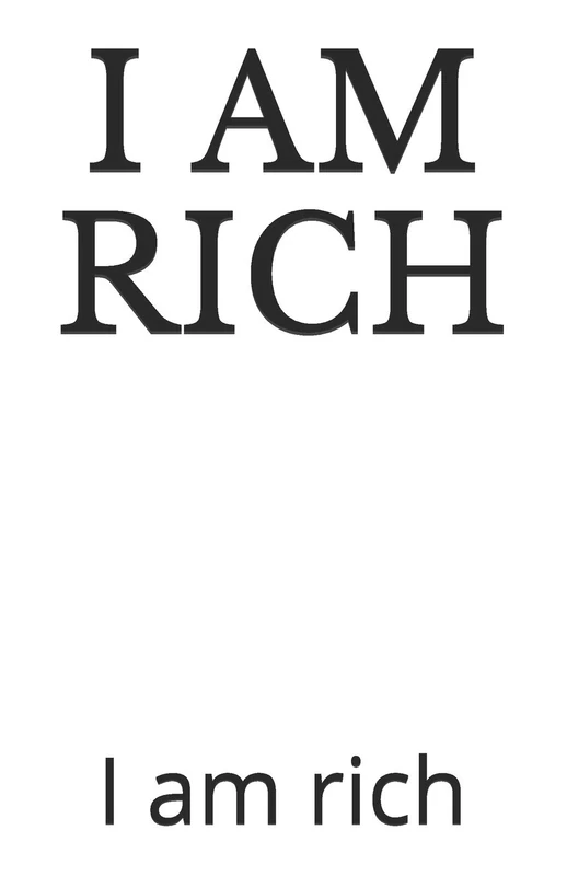 I AM RICH: i am rich (The $ 1 Million Dollar Book)