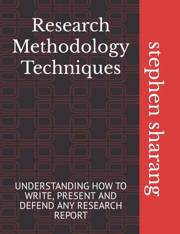 Research Methodology Techniques: UNDERSTANDING HOW TO WRITE, PRESENT AND DEFEND ANY RESEARCH REPORT