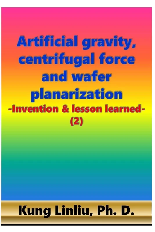 Artificial gravity, centrifugal force and wafer planarization: -Invention & lesson learned- (2) - Image 1