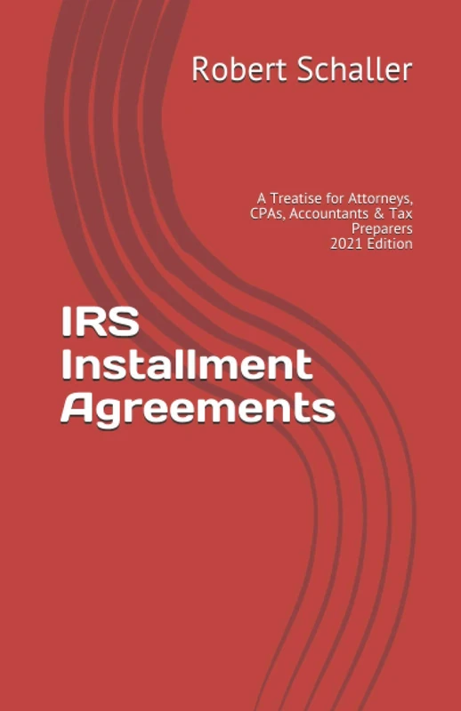 IRS Installment Agreements: A Treatise for Attorneys, CPAs, Accountants & Tax Preparers