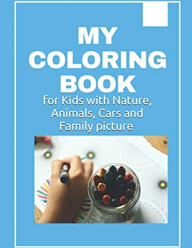 My Coloring Book for Kids with Nature, Animals, Cars and Family picture: for Girls & Boys: size 8.5x11 55 pages (Series of coloring books for children and adults)
