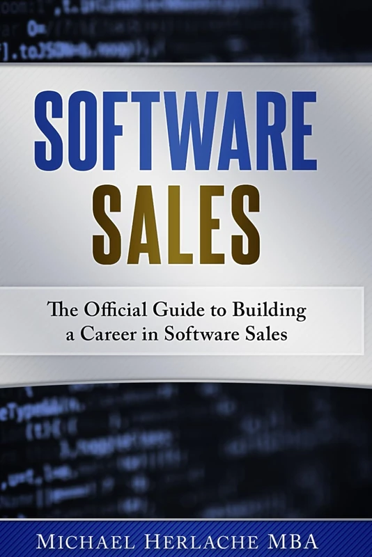 Software Sales: The Official Guide to Building a Career in Software Sales