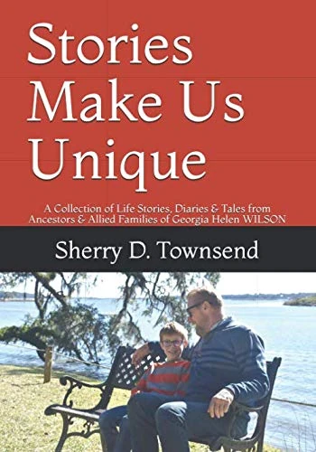 Stories Make Us Unique: A Collection of Life Stories, Diaries & Tales from Ancestors & Allied Families of Georgia Helen WILSON - Image 1