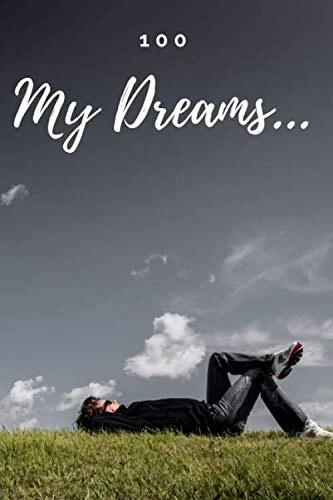 100 My Dreams...: Lined Notebook, Motivational Notebook, Dream Notebook, Diary (110 Pages, 6 x 9)