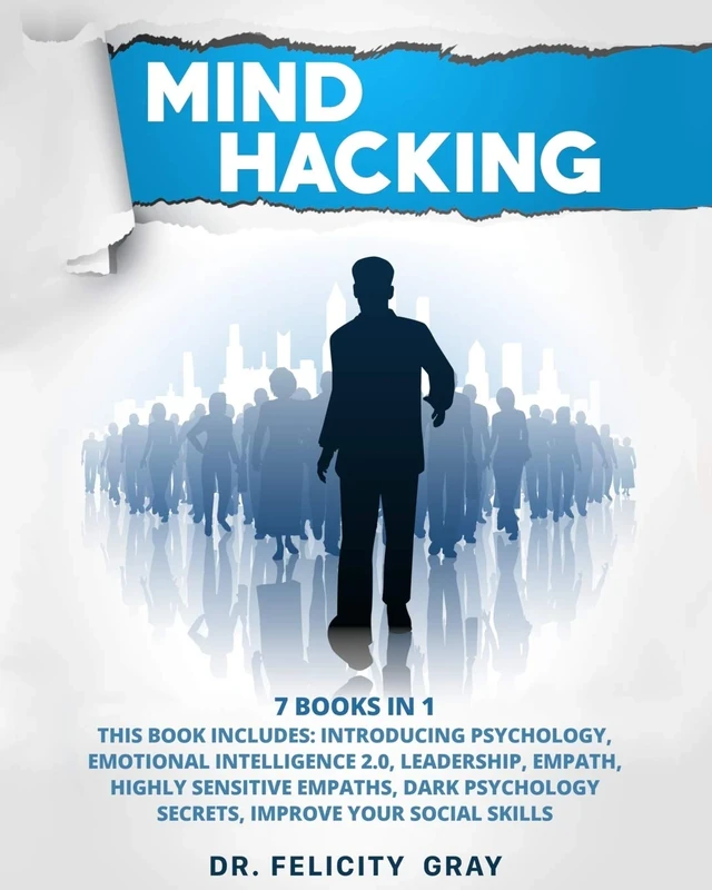 Mind Hacking: 7 Books In 1: This Book Includes: Introducing Psychology, Emotional Intelligence 2.0, Leadership, Empath, Highly Sensitive Empaths, Dark Psychology Secrets, Improve Your Social Skills