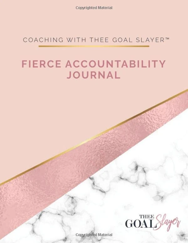 Coaching with Thee Goal Slayer: Fierce Accountability Journal