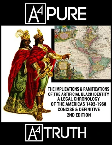 The Implications & Ramifications of the Artificial "Black" Identity: Legal Chronology of the Americas 1492-1968 (Concise & Definitive 2nd Edition)