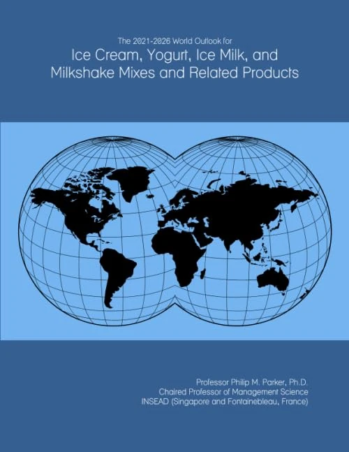The 2021-2026 World Outlook for Ice Cream, Yogurt, Ice Milk, and Milkshake Mixes and Related Products