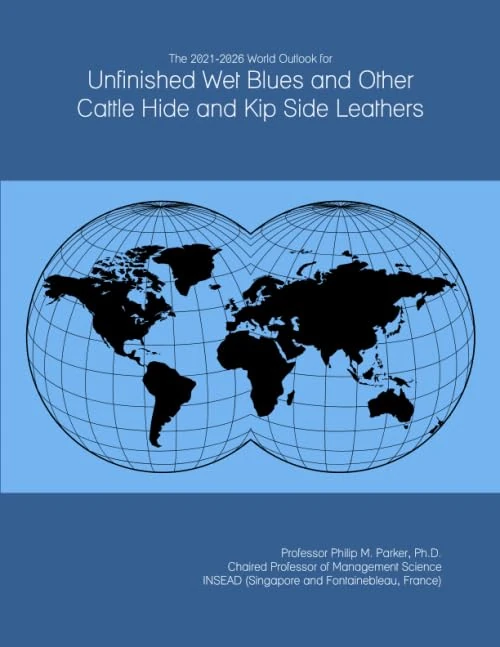 The 2021-2026 World Outlook for Unfinished Wet Blues and Other Cattle Hide and Kip Side Leathers