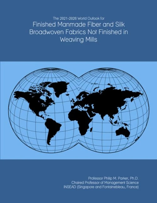 The 2021-2026 World Outlook for Finished Manmade Fiber and Silk Broadwoven Fabrics Not Finished in Weaving Mills