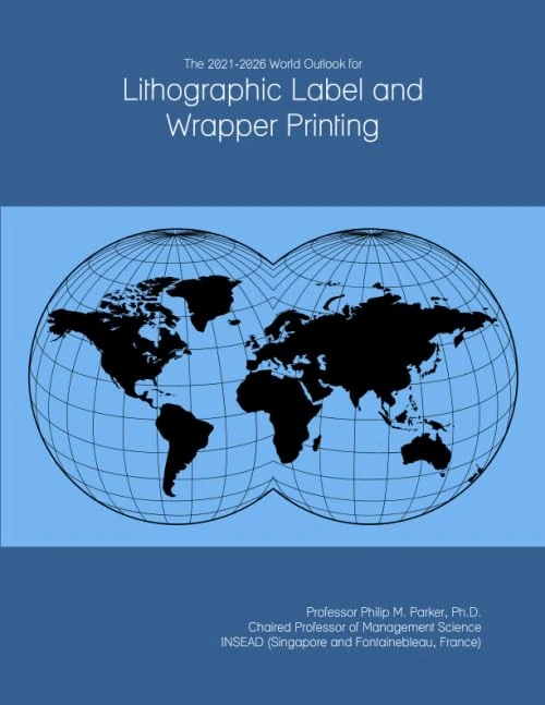 The 2021-2026 World Outlook for Lithographic Label and Wrapper Printing