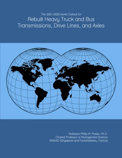 The 2021-2026 World Outlook for Rebuilt Heavy Truck and Bus Transmissions, Drive Lines, and Axles
