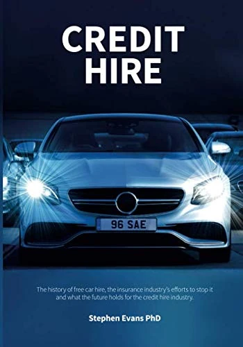 Credit Hire: The history of free car hire, the insurance industry's efforts to stop it and what the future holds for the credit hire industry