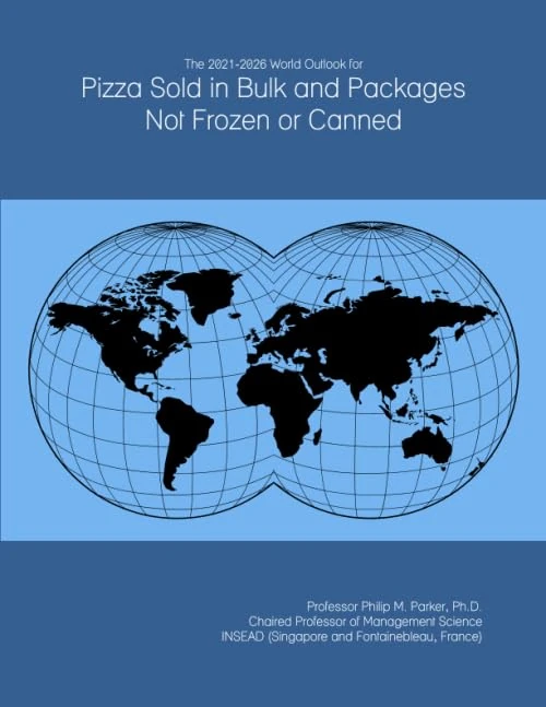 The 2021-2026 World Outlook for Pizza Sold in Bulk and Packages Not Frozen or Canned