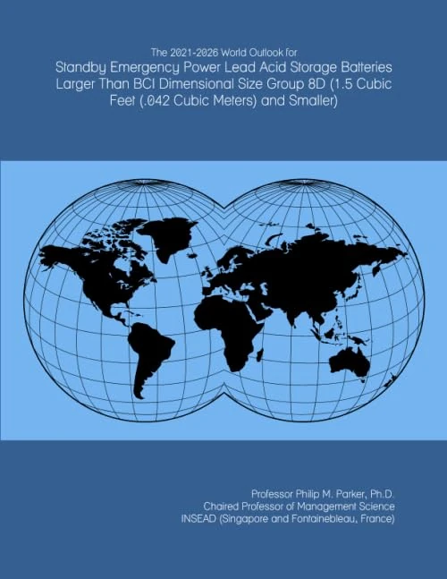 The 2021-2026 World Outlook for Standby Emergency Power Lead Acid Storage Batteries Larger Than BCI Dimensional Size Group 8D (1.5 Cubic Feet (.042 Cubic Meters) and Smaller)